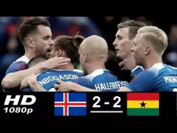 Video: Iceland vs Ghana 2-2 All Goals & Highlights 07/06/2018 HD